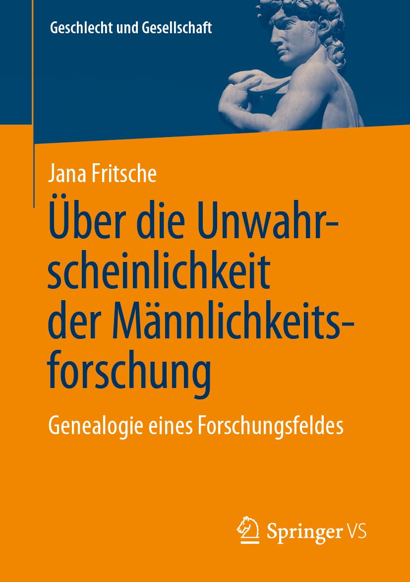 Über die Unwahrscheinlichkeit der Männlichkeitsforschung: Genealogie eines Forschungsfeldes (Geschlecht und Gesellschaft, Band 80) Law