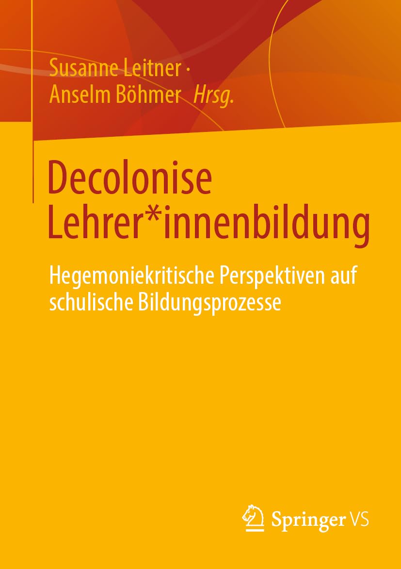 Decolonise Lehrer*innenbildung: Hegemoniekritische Perspektiven auf schulische Bildungsprozesse Business, Finance & Career