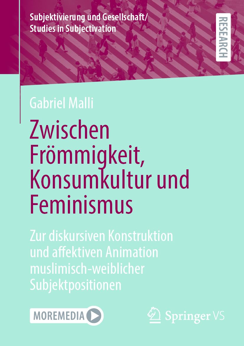 Zwischen Frömmigkeit, Konsumkultur und Feminismus: Zur diskursiven Konstruktion und affektiven Animation muslimisch-weiblicher Subjektpositionen ... und Gesellschaft/Studies in Subjectivation) Law