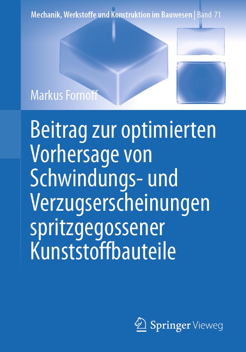 Beitrag zur optimierten Vorhersage von Schwindungs- und Verzugserscheinungen spritzgegossener Kunststoffbauteile (Mechanik, Werkstoffe und Konstruktion im Bauwesen, 71, Band 71) Business & Technology