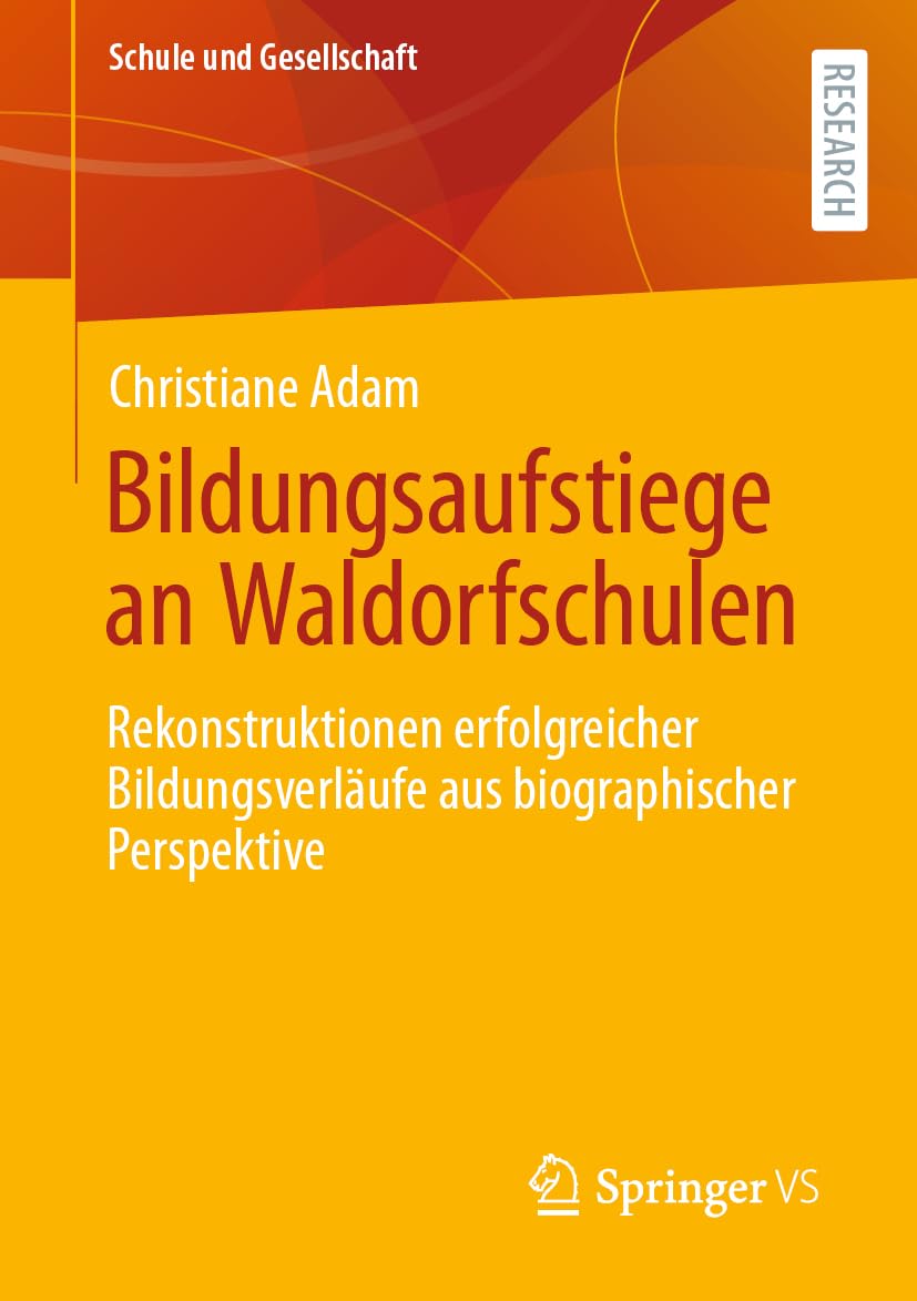 Bildungsaufstiege an Waldorfschulen: Rekonstruktionen erfolgreicher Bildungsverläufe aus biographischer Perspektive (Schule und Gesellschaft, Band 50) Education & Training