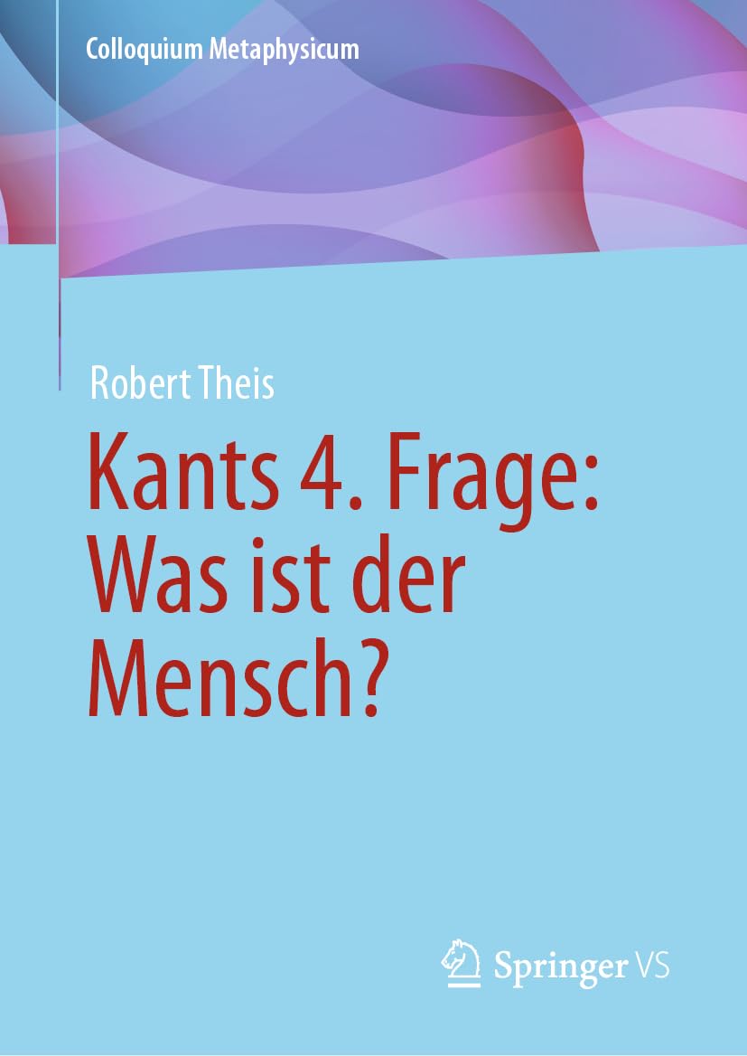 Kants 4. Frage: Was ist der Mensch? (Colloquium Metaphysicum) Philosophy