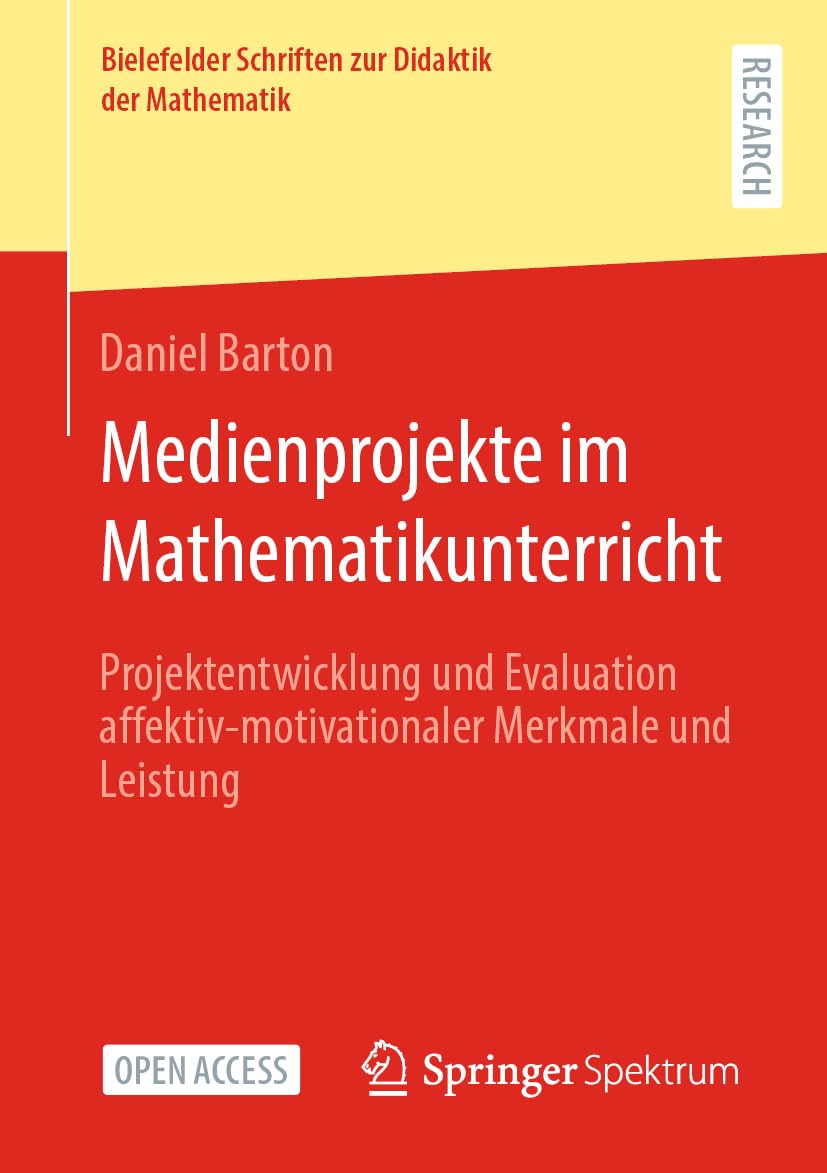 Medienprojekte im Mathematikunterricht: Projektentwicklung und Evaluation affektiv-motivationaler Merkmale und Leistung (Bielefelder Schriften zur Didaktik der Mathematik, Band 13) Mathematics