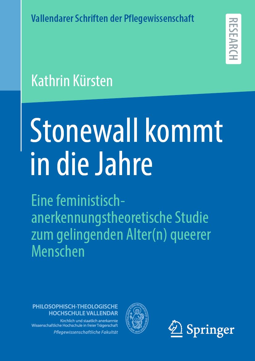 Stonewall kommt in die Jahre: Eine feministisch-anerkennungstheoretische Studie zum gelingenden Alter(n) queerer Menschen (Vallendarer Schriften der Pflegewissenschaft, Band 15) Medicine