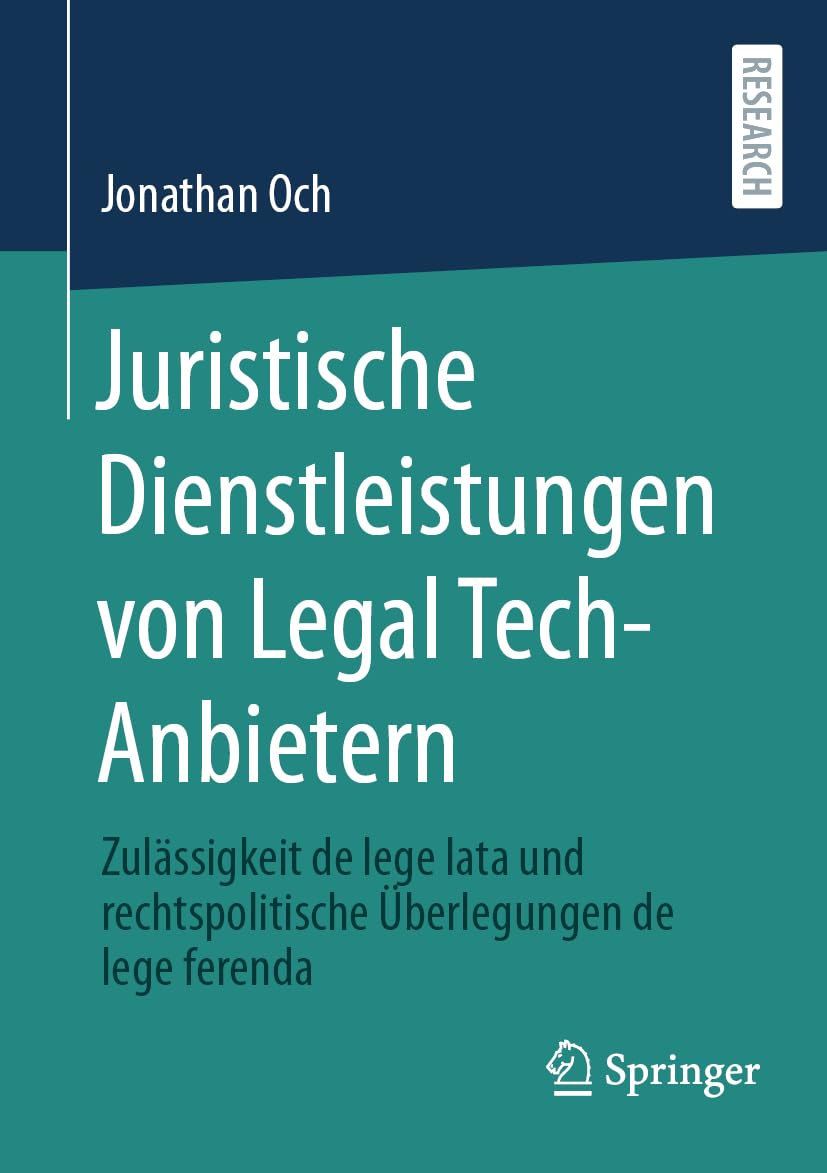 Juristische Dienstleistungen von Legal Tech-Anbietern: Zulässigkeit de lege lata und rechtspolitische Überlegungen de lege ferenda Law
