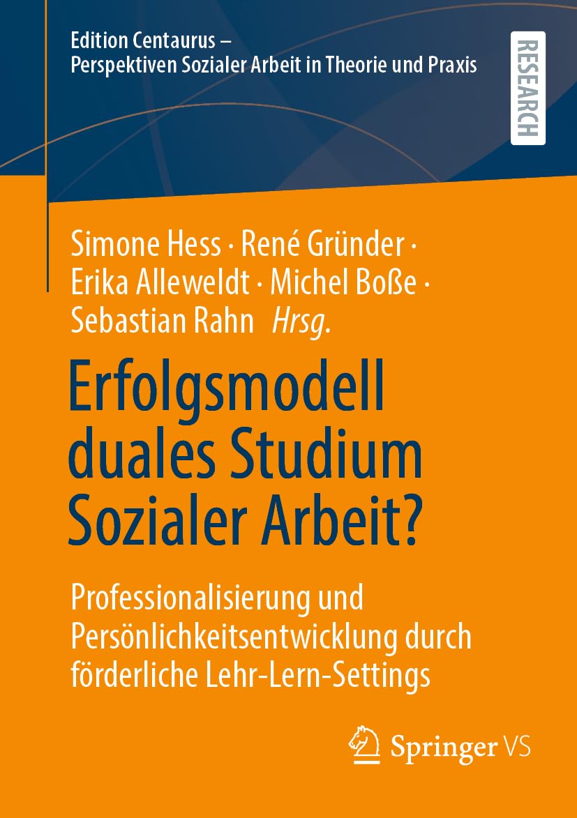 Erfolgsmodell duales Studium Sozialer Arbeit?: Professionalisierung und Persönlichkeitsentwicklung durch förderliche Lehr-Lern-Settings (Edition ... Sozialer Arbeit in Theorie und Praxis) Social Sciences