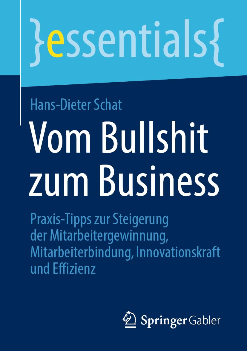 Vom Bullshit zum Business: Praxis-Tipps zur Steigerung der Mitarbeitergewinnung, Mitarbeiterbindung, Innovationskraft und Effizienz (essentials) Law
