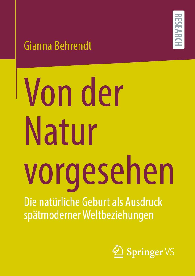 Von der Natur vorgesehen: Die natürliche Geburt als Ausdruck spätmoderner Weltbeziehungen Law