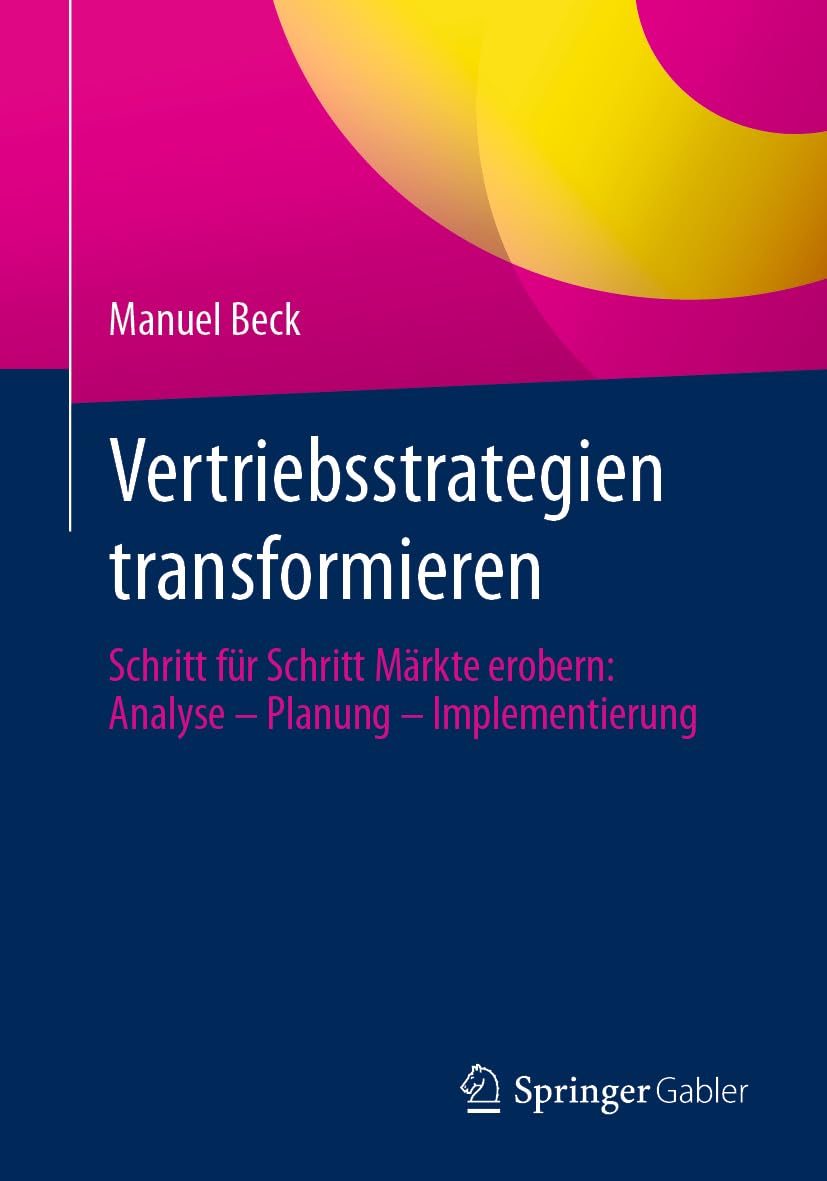 Vertriebsstrategien transformieren: Schritt für Schritt Märkte erobern: Analyse – Planung – Implementierung Law