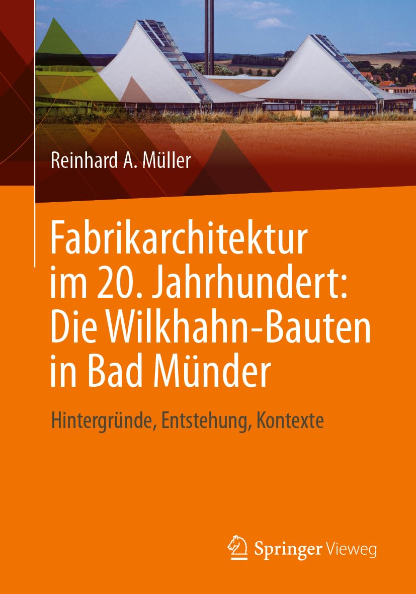 Fabrikarchitektur im 20. Jahrhundert: Die Wilkhahn-Bauten in Bad Münder: Hintergründe, Entstehung, Kontexte Business & Technology