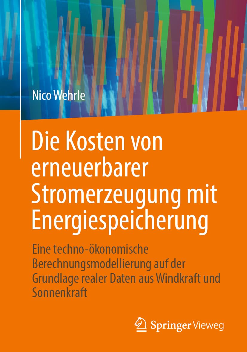 Die Kosten von erneuerbarer Stromerzeugung mit Energiespeicherung: Eine techno-ökonomische Berechnungsmodellierung auf der Grundlage realer Daten aus Windkraft und Sonnenkraft Business, Finance & Career