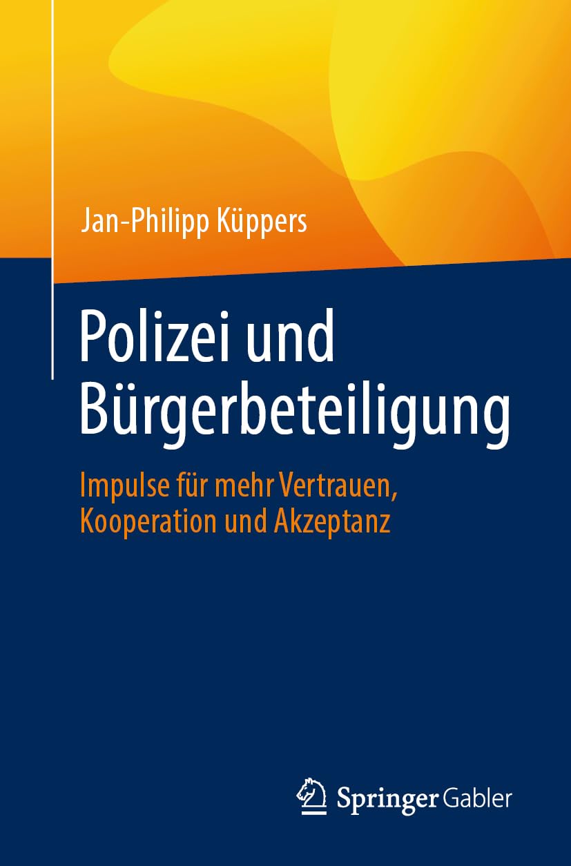Polizei und Bürgerbeteiligung: Impulse für mehr Vertrauen, Kooperation und Akzeptanz Law