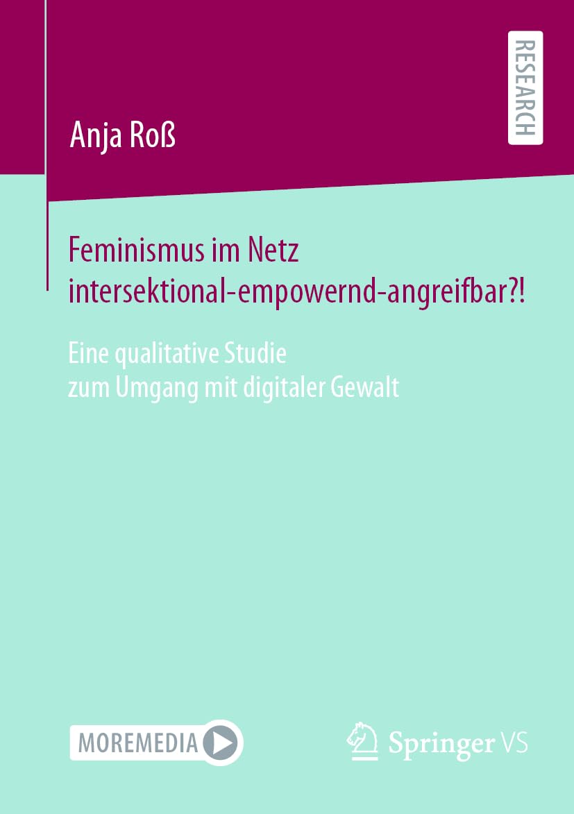 Feminismus im Netz intersektional-empowernd-angreifbar?!: Eine qualitative Studie zum Umgang mit digitaler Gewalt Law