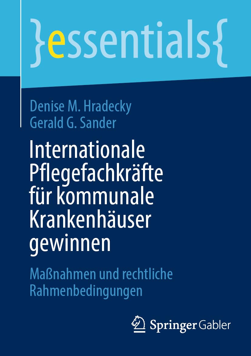 Internationale Pflegefachkräfte für kommunale Krankenhäuser gewinnen: Maßnahmen und rechtliche Rahmenbedingungen (essentials) Medicine