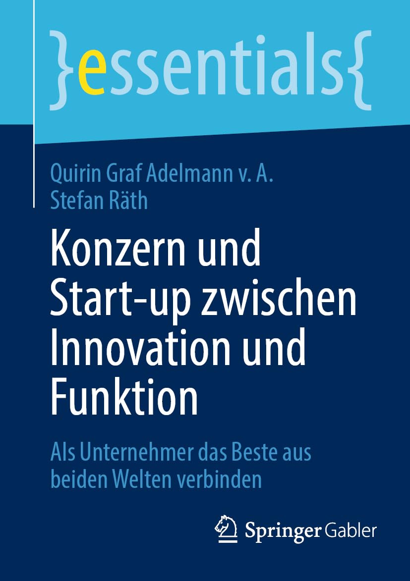Konzern und Start-up zwischen Innovation und Funktion: Als Unternehmer das Beste aus beiden Welten verbinden (essentials) Law