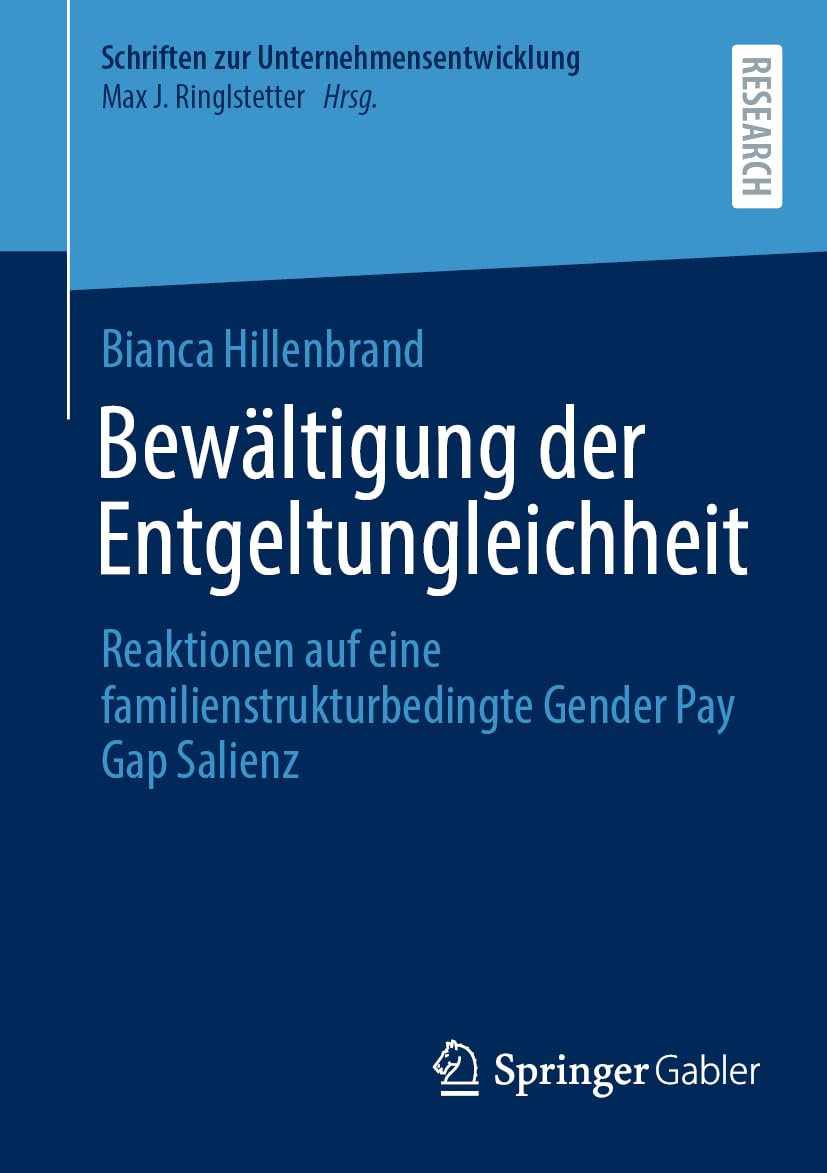 Bewältigung der Entgeltungleichheit: Reaktionen auf eine familienstrukturbedingte Gender Pay Gap Salienz (Schriften zur Unternehmensentwicklung) Law