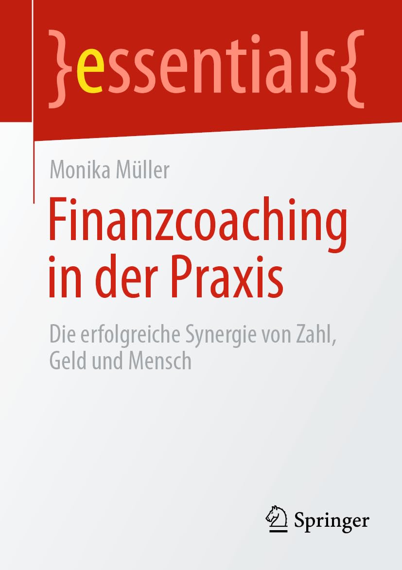 Finanzcoaching in der Praxis: Die erfolgreiche Synergie von Zahl, Geld und Mensch (essentials) Law