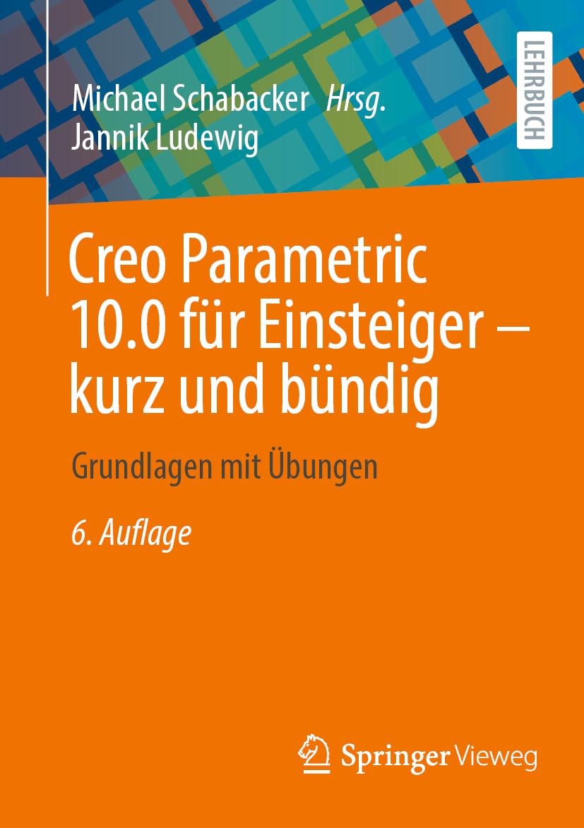 Creo Parametric 10.0 für Einsteiger ‒ kurz und bündig: Grundlagen mit Übungen Computer Science