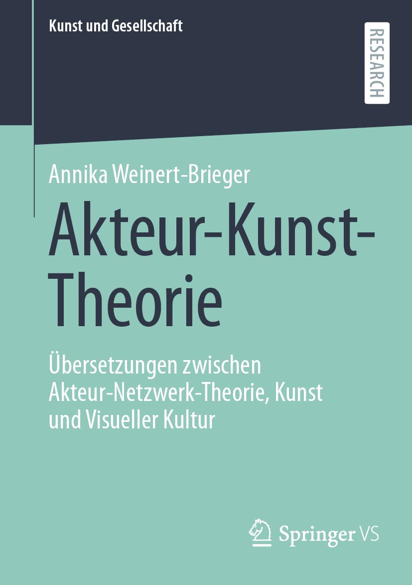 Akteur-Kunst-Theorie: Übersetzungen zwischen Akteur-Netzwerk-Theorie, Kunst und Visueller Kultur (Kunst und Gesellschaft) Law