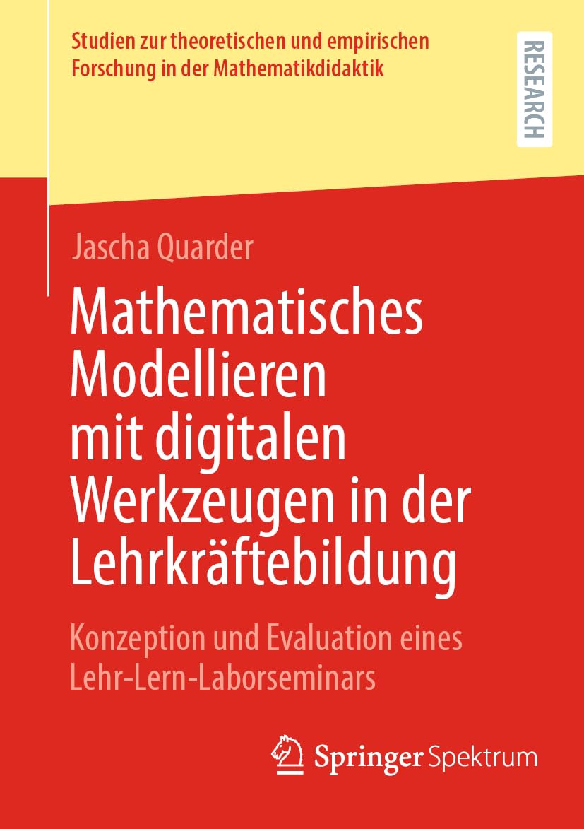 Mathematisches Modellieren mit digitalen Werkzeugen in der Lehrkräftebildung: Konzeption und Evaluation eines Lehr-Lern-Laborseminars (Studien zur ... Forschung in der Mathematikdidaktik) Computer Science