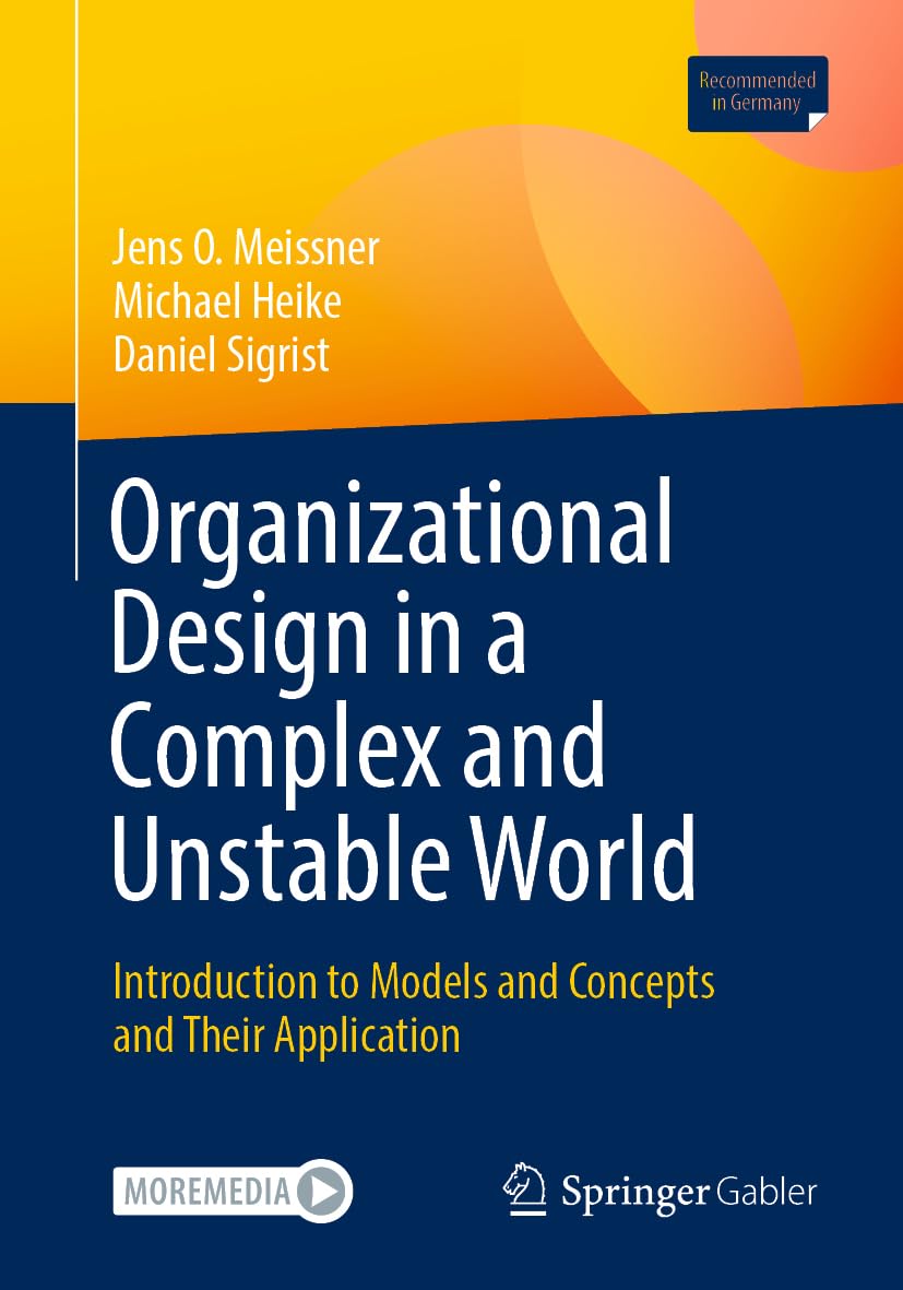 Organizational Design in a Complex and Unstable World: Introduction to models and concepts and their application Law
