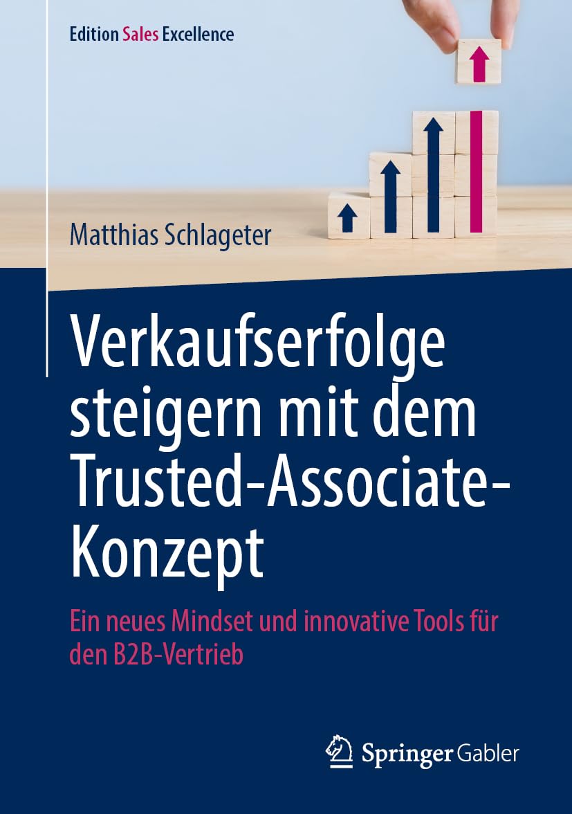 Verkaufserfolge steigern mit dem Trusted-Associate-Konzept: Ein neues Mindset und innovative Tools für den B2B-Vertrieb (Edition Sales Excellence) Law