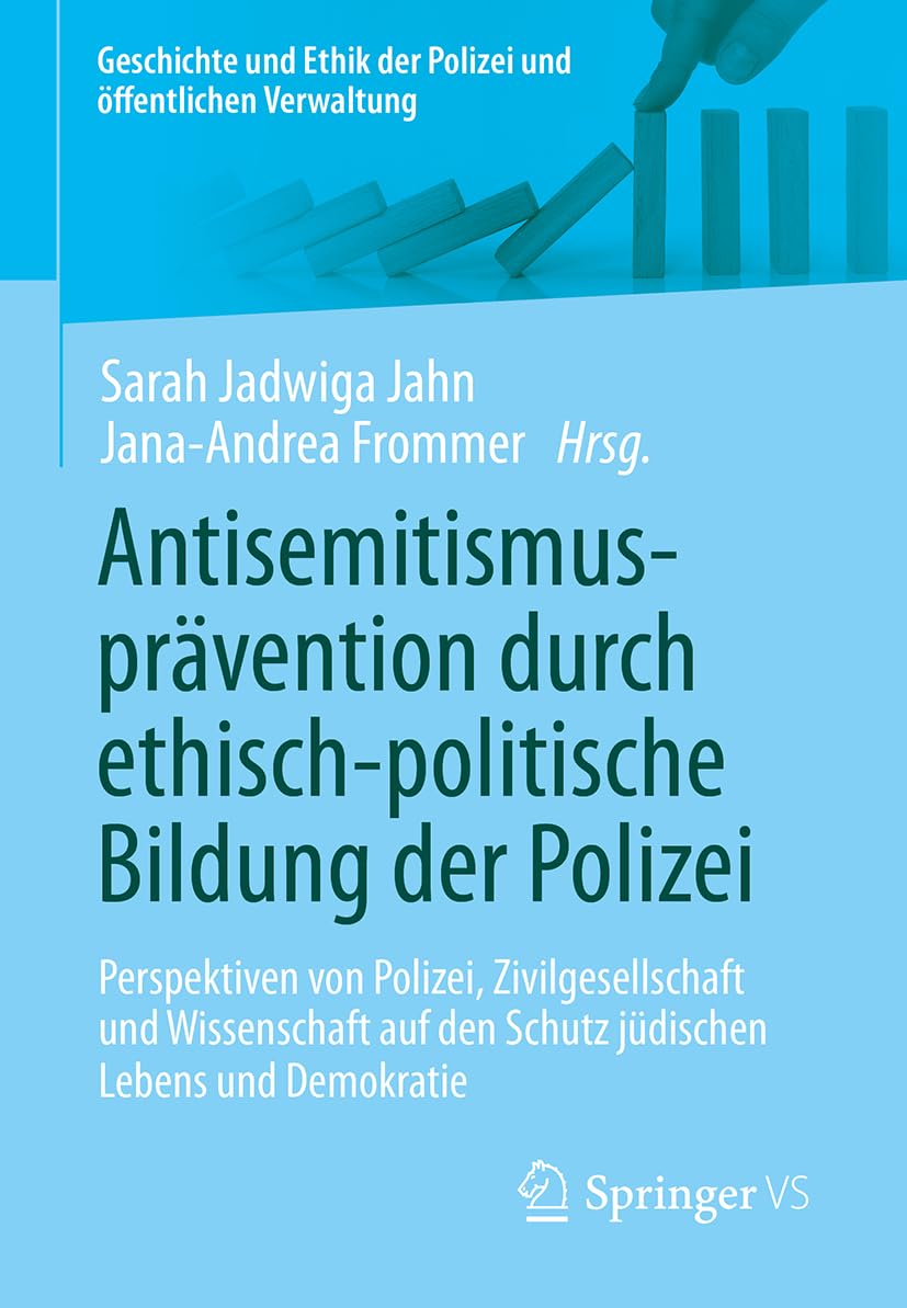 Antisemitismusprävention durch ethisch-politische Bildung der Polizei: Perspektiven von Polizei, Zivilgesellschaft und Wissenschaft auf den Schutz ... der Polizei und öffentlichen Verwaltung) Philosophy
