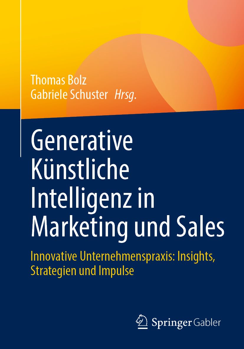Generative Künstliche Intelligenz in Marketing und Sales: Innovative Unternehmenspraxis: Insights, Strategien und Impulse Law