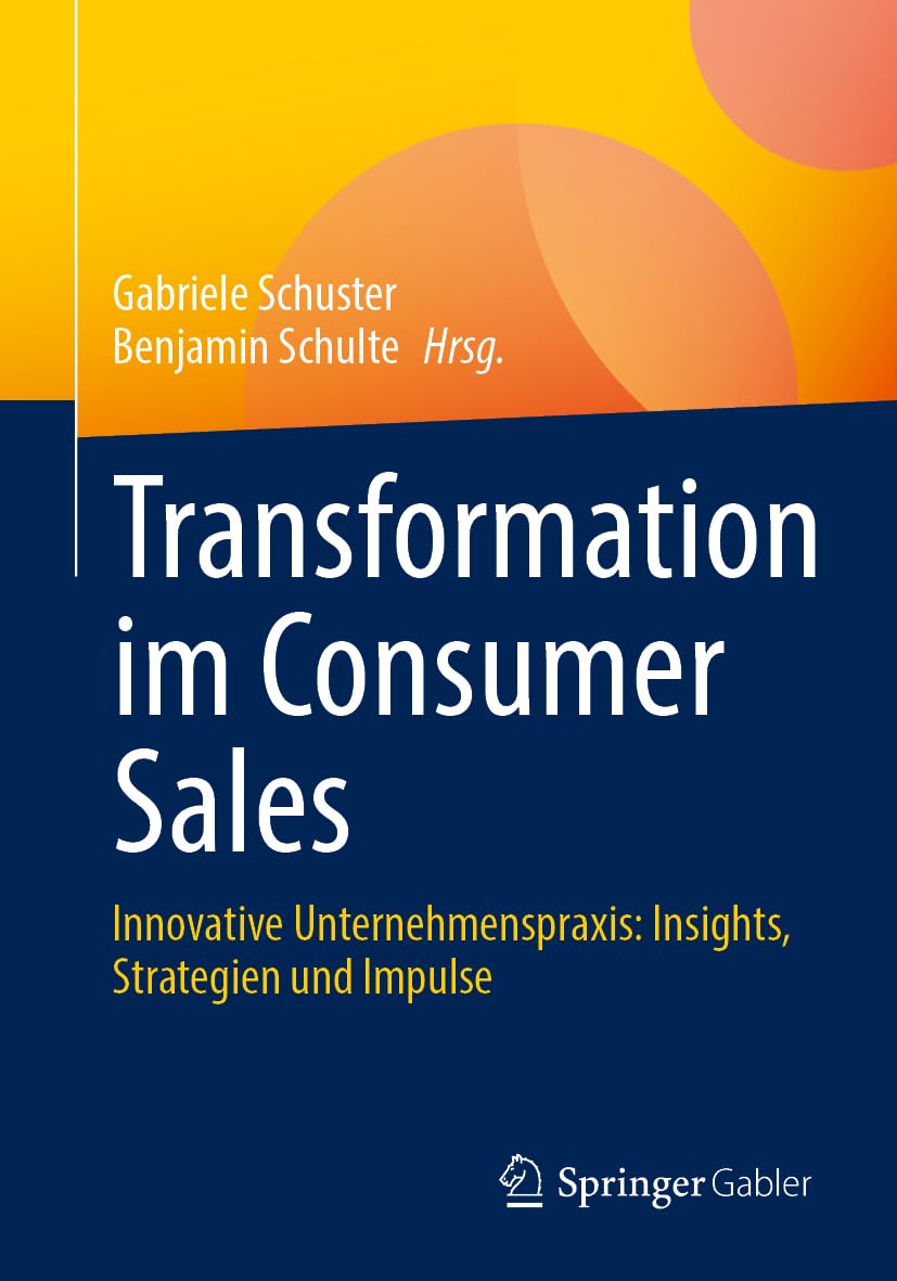 Transformation im Consumer Sales: Innovative Unternehmenspraxis: Insights, Strategien und Impulse Law