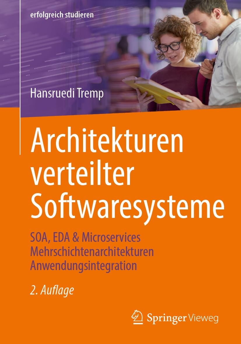 Architekturen verteilter Softwaresysteme: SOA, EDA & Microservices Mehrschichtenarchitekturen Anwendungsintegration (erfolgreich studieren) Computer Science