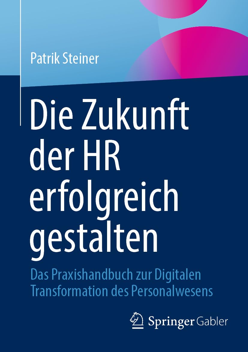 Die Zukunft der HR erfolgreich gestalten: Das Praxishandbuch zur Digitalen Transformation des Personalwesens Law