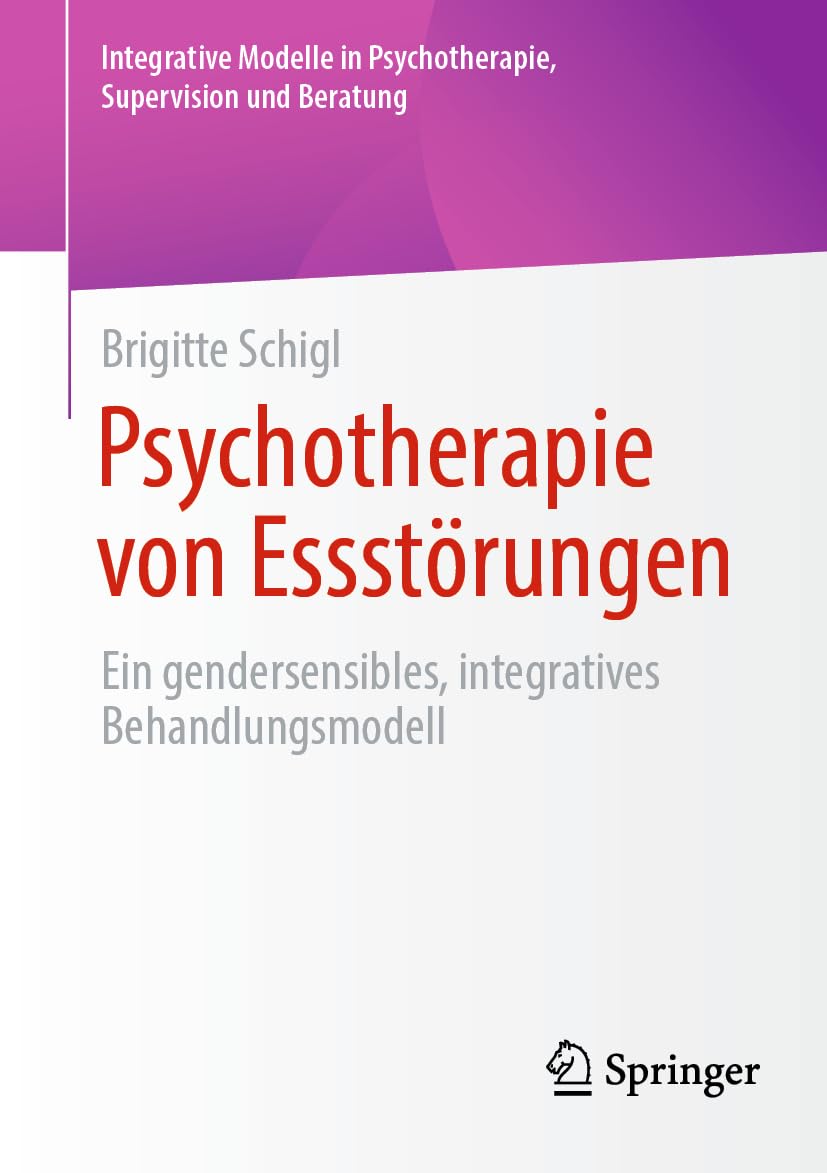 Psychotherapie von Essstörungen: Ein gendersensibles, integratives Behandlungsmodell (Integrative Modelle in Psychotherapie, Supervision und Beratung) Medicine