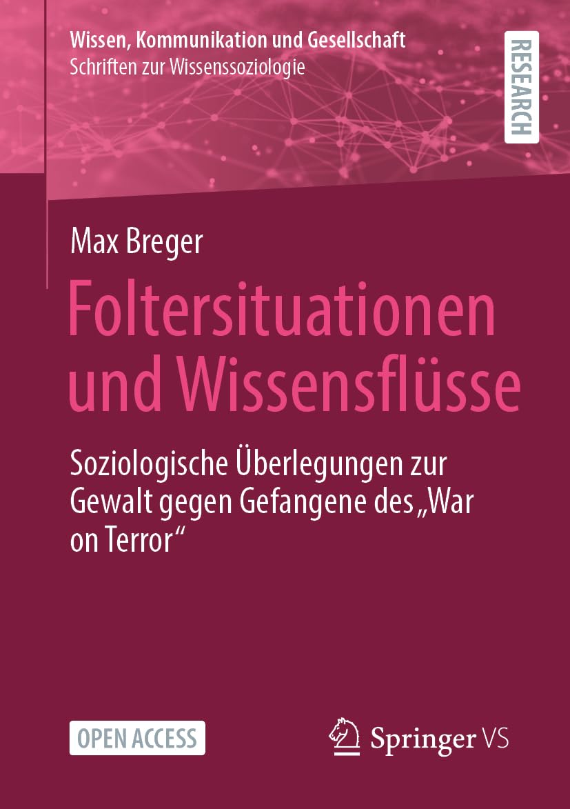 Foltersituationen und Wissensflüsse: Soziologische Überlegungen zur Gewalt gegen Gefangene des „War on Terror“ (Wissen, Kommunikation und Gesellschaft) Law