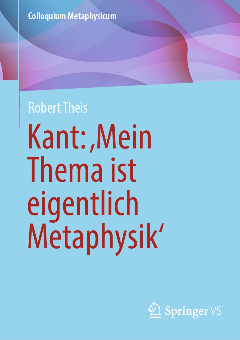 Kant: ‚Mein Thema ist eigentlich Metaphysik‘ (Colloquium Metaphysicum) Philosophy