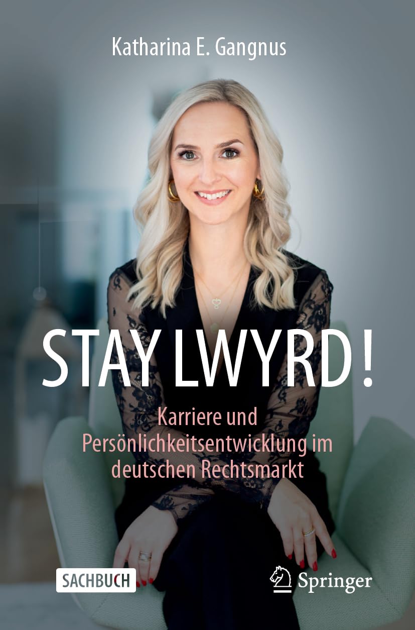 STAY LWYRD!: Karriere und Persönlichkeitsentwicklung im deutschen Rechtsmarkt Law