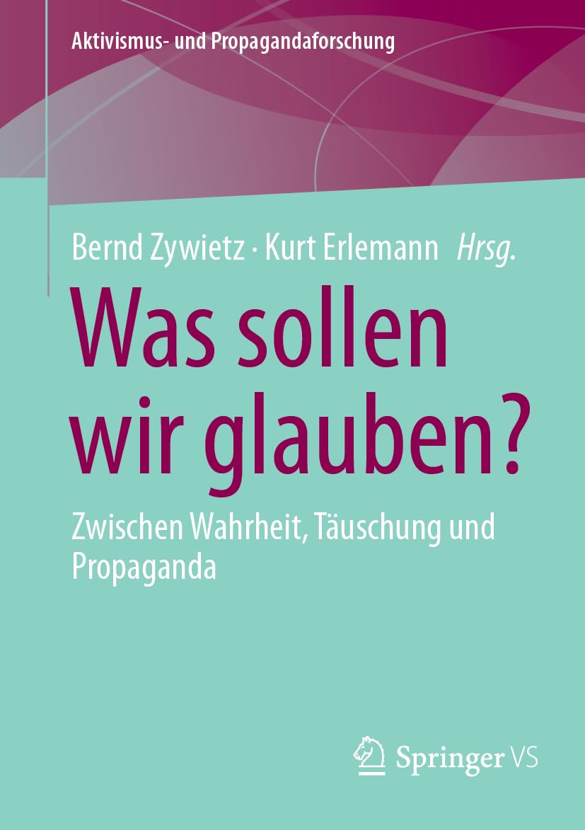 Was sollen wir glauben?: Zwischen Wahrheit, Täuschung und Propaganda (Aktivismus- und Propagandaforschung) Law