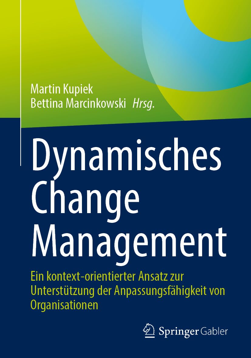 Dynamisches Change Management: Ein kontext-orientierter Ansatz zur Unterstützung der Anpassungsfähigkeit von Organisationen Law