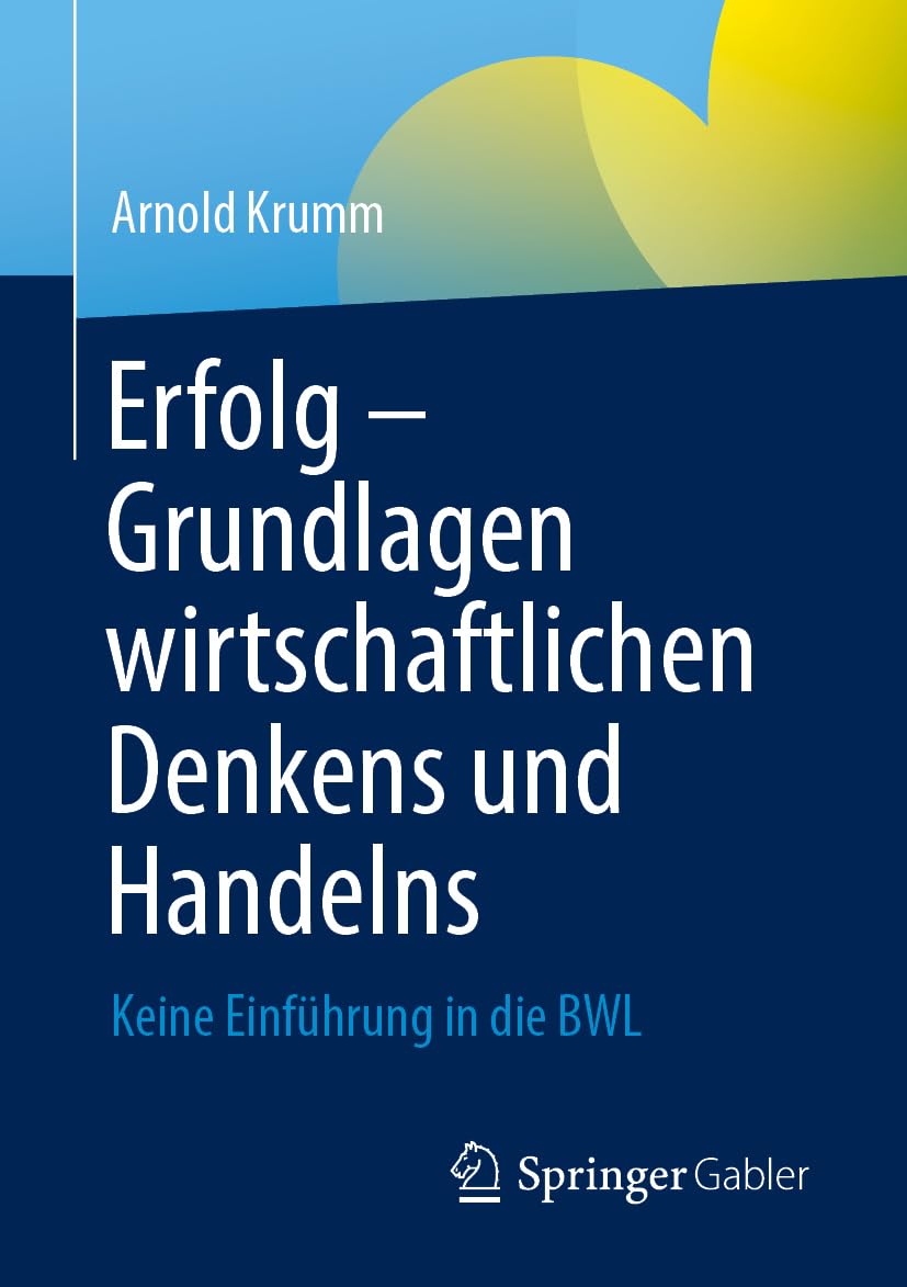 Erfolg – Grundlagen wirtschaftlichen Denkens und Handelns: Keine Einführung in die BWL Law
