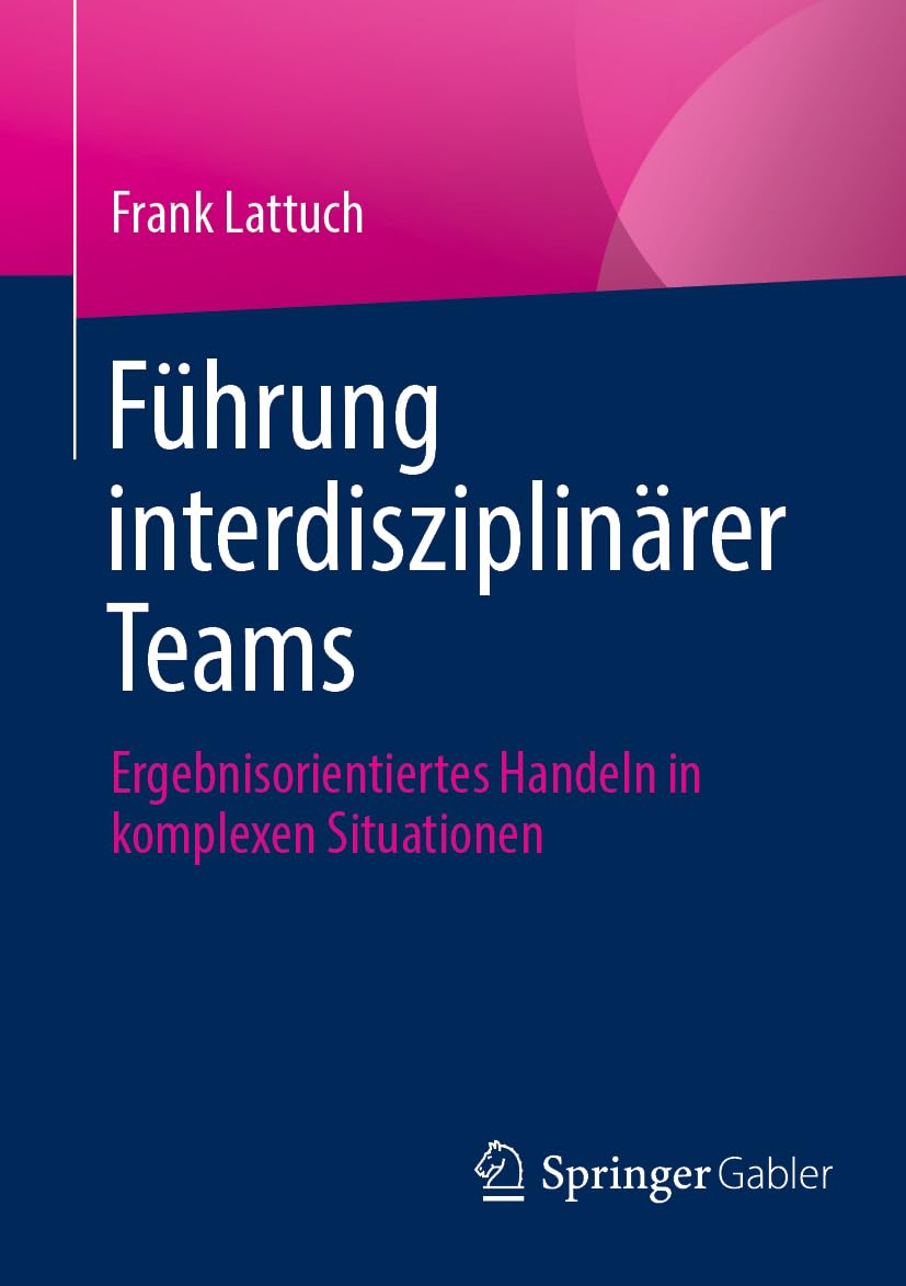 Führung interdisziplinärer Teams: Ergebnisorientiertes Handeln in komplexen Situationen Law