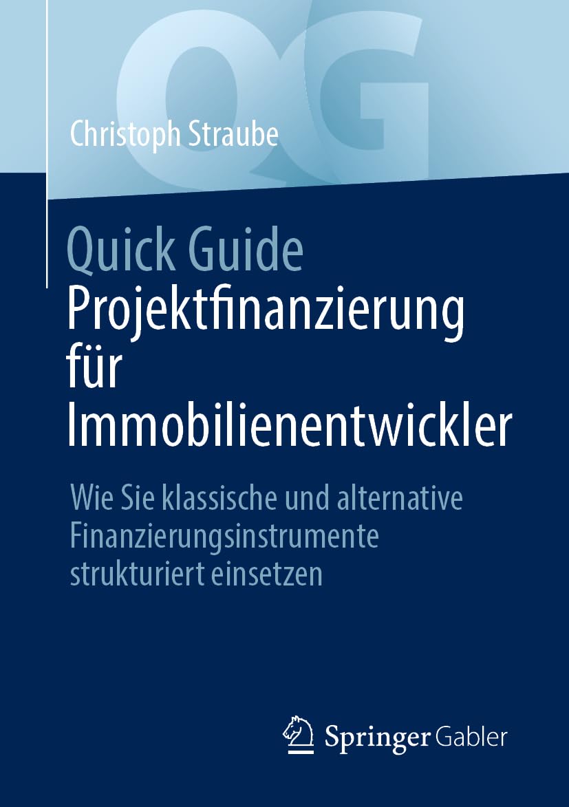 Quick Guide Projektfinanzierung für Immobilienentwickler: Wie Sie klassische und alternative Finanzierungsinstrumente strukturiert einsetzen Law
