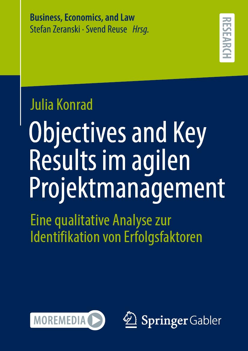 Objectives and Key Results im agilen Projektmanagement: Eine qualitative Analyse zur Identifikation von Erfolgsfaktoren (Business, Economics, and Law) Law