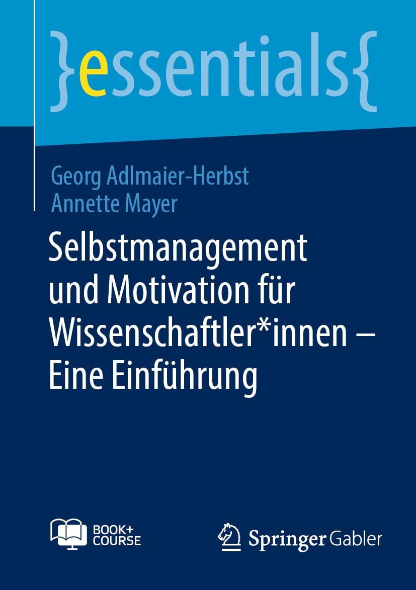 Selbstmanagement und Motivation für Wissenschaftler*innen – Eine Einführung: With Onliine Files (essentials) Law