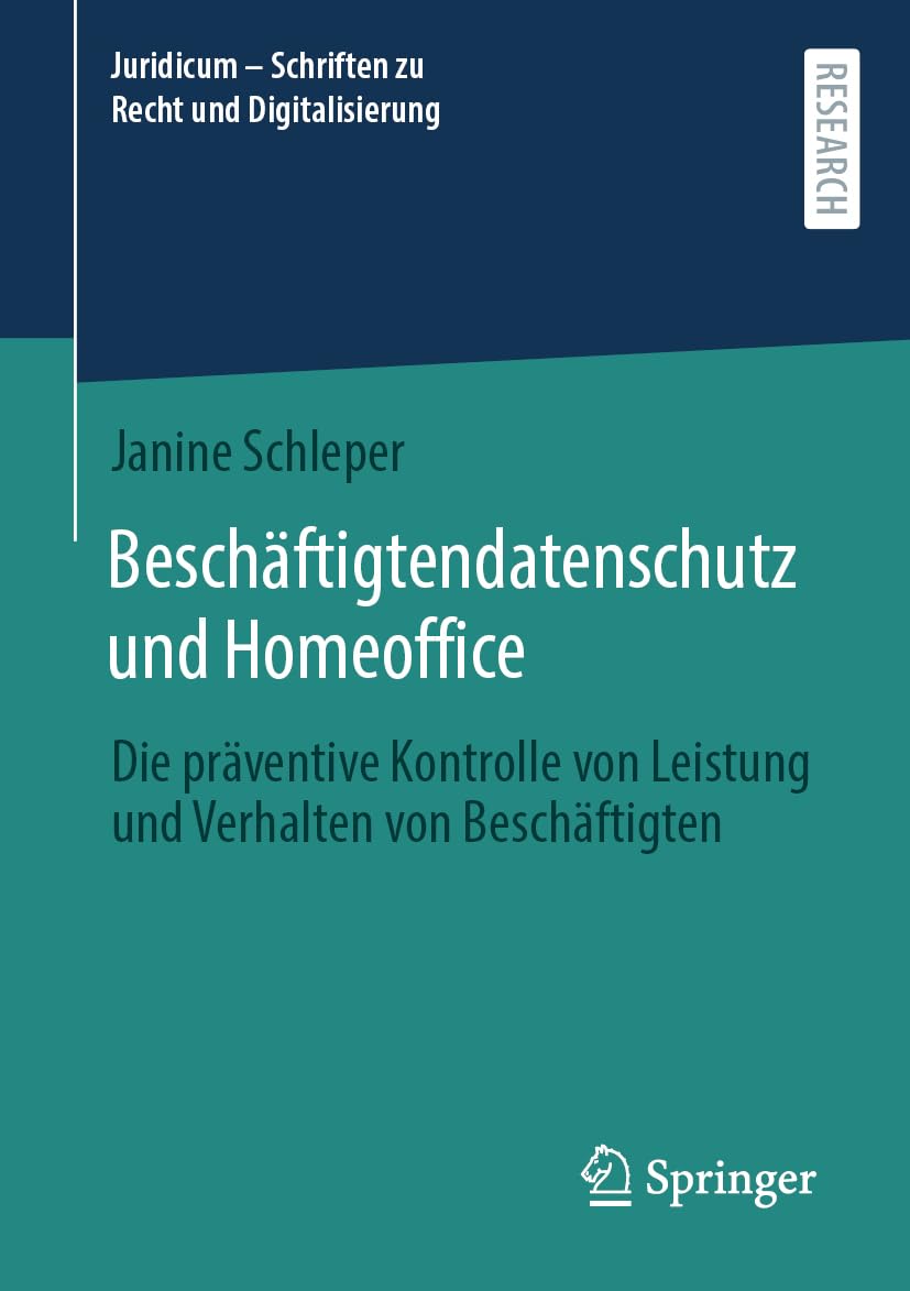 Beschäftigtendatenschutz und Homeoffice: Die präventive Kontrolle von Leistung und Verhalten von Beschäftigten (Juridicum – Schriften zu Recht und Digitalisierung) Law