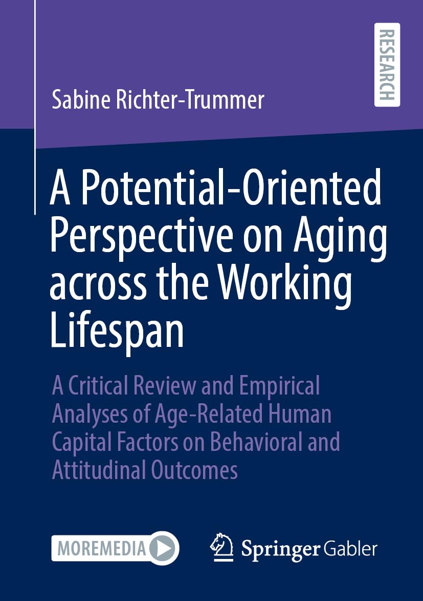 A Potential-Oriented Perspective on Aging across the Working Lifespan: A Critical Review and Empirical Analyses of Age-Related Human Capital Factors on Behavioral and Attitudinal Outcomes book