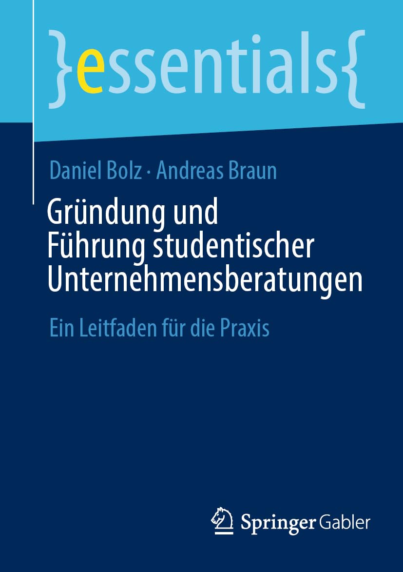 Gründung und Führung studentischer Unternehmensberatungen: Ein Leitfaden für die Praxis (essentials) Law