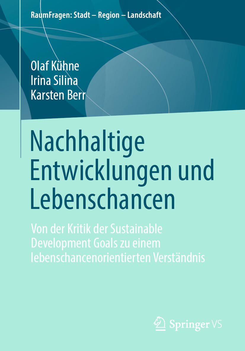 Nachhaltige Entwicklungen und Lebenschancen: Von der Kritik der Sustainable Development Goals zu einem lebenschancenorientierten Verständnis (RaumFragen: Stadt – Region – Landschaft) Law