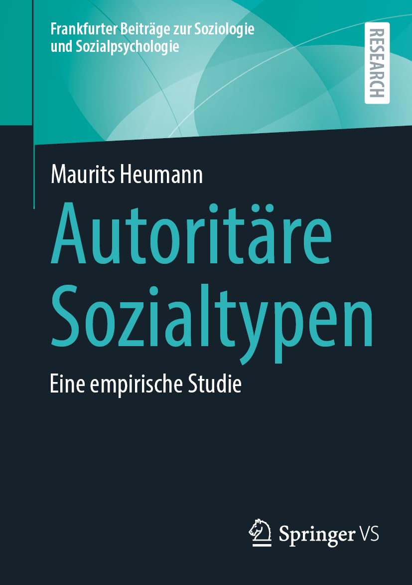 Autoritäre Sozialtypen: Eine empirische Studie (Frankfurter Beiträge zur Soziologie und Sozialpsychologie) Philosophy
