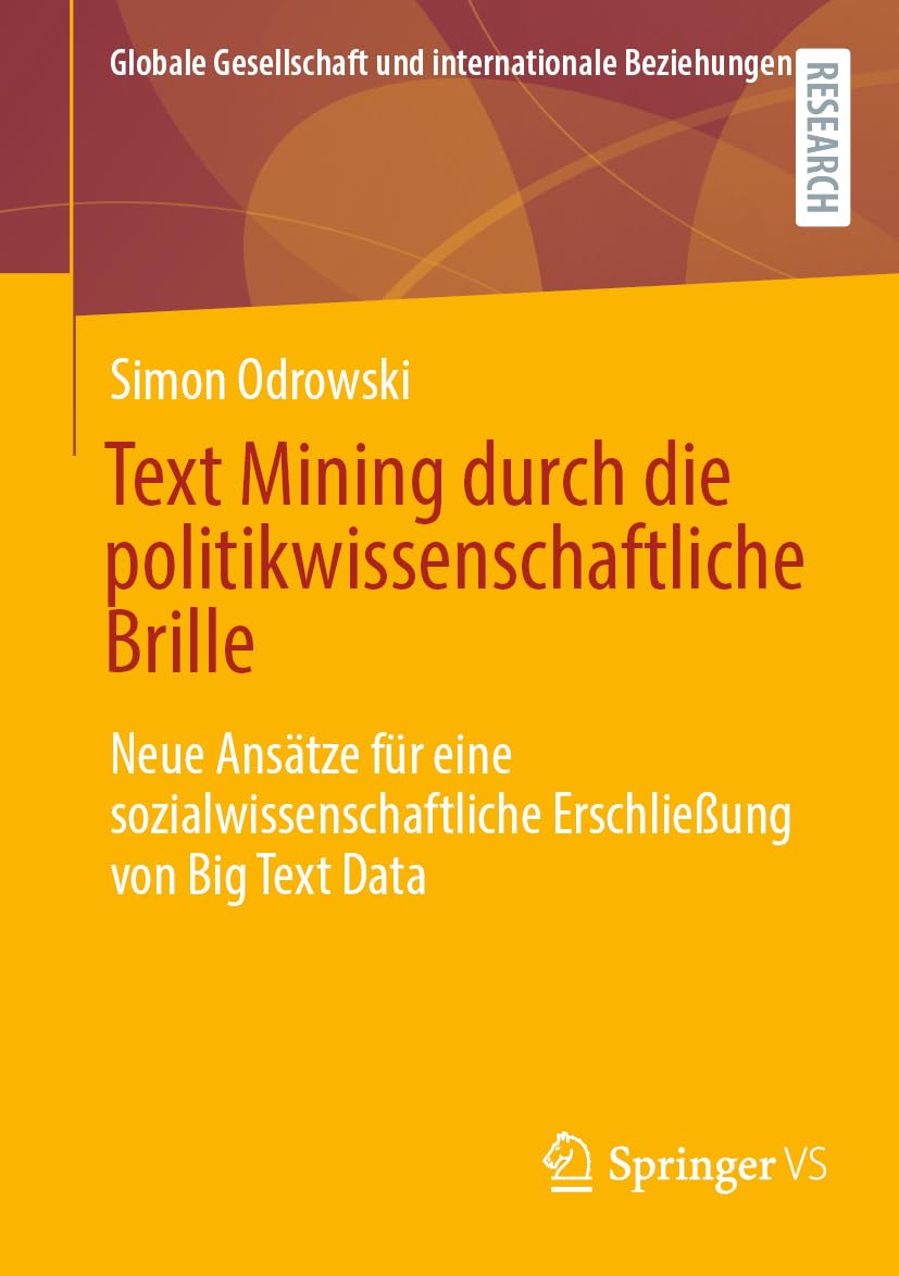 Text Mining durch die politikwissenschaftliche Brille: Neue Ansätze für eine sozialwissenschaftliche Erschließung von Big Text Data (Globale Gesellschaft und internationale Beziehungen) Law