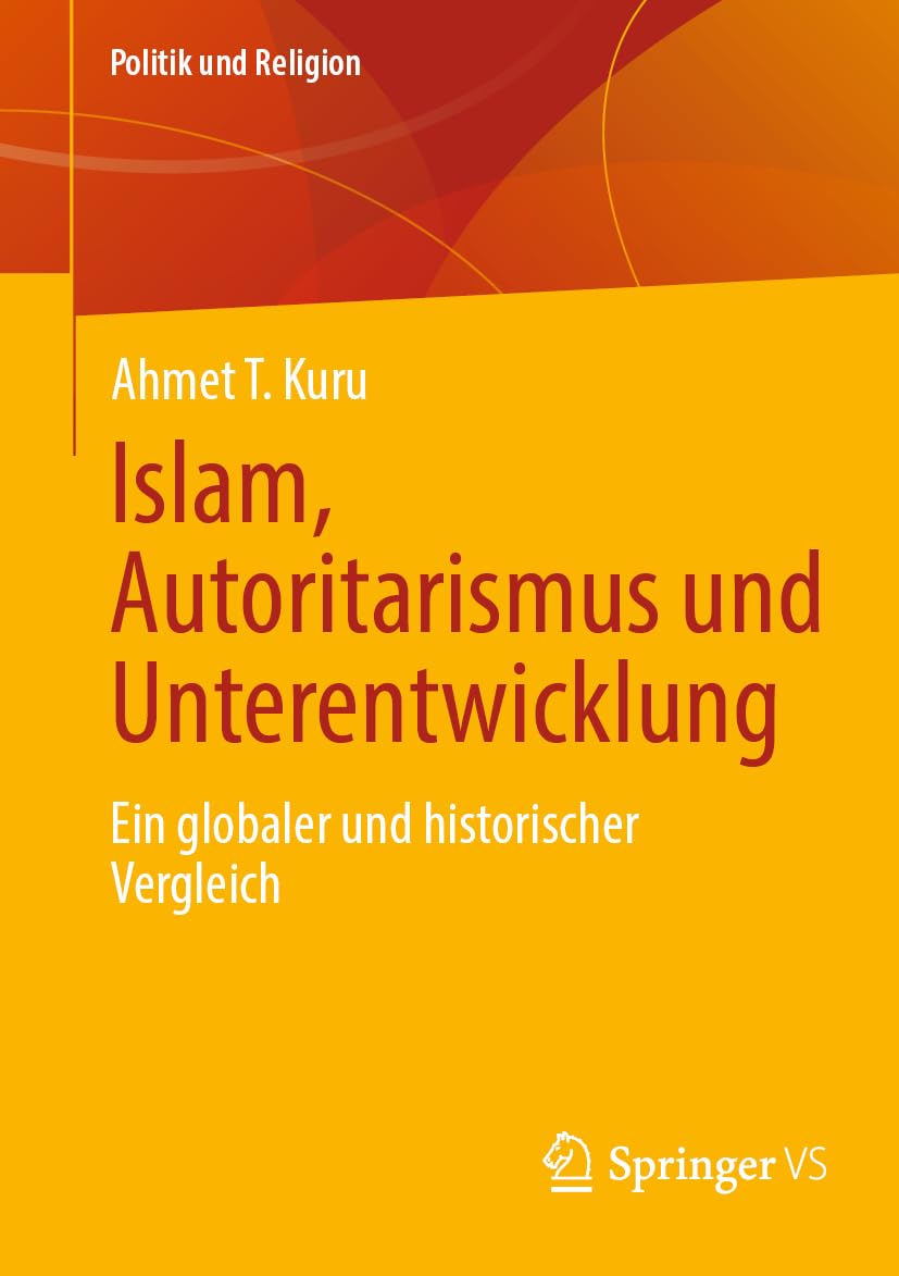 Islam, Autoritarismus und Unterentwicklung: Ein globaler und historischer Vergleich (Politik und Religion) Law