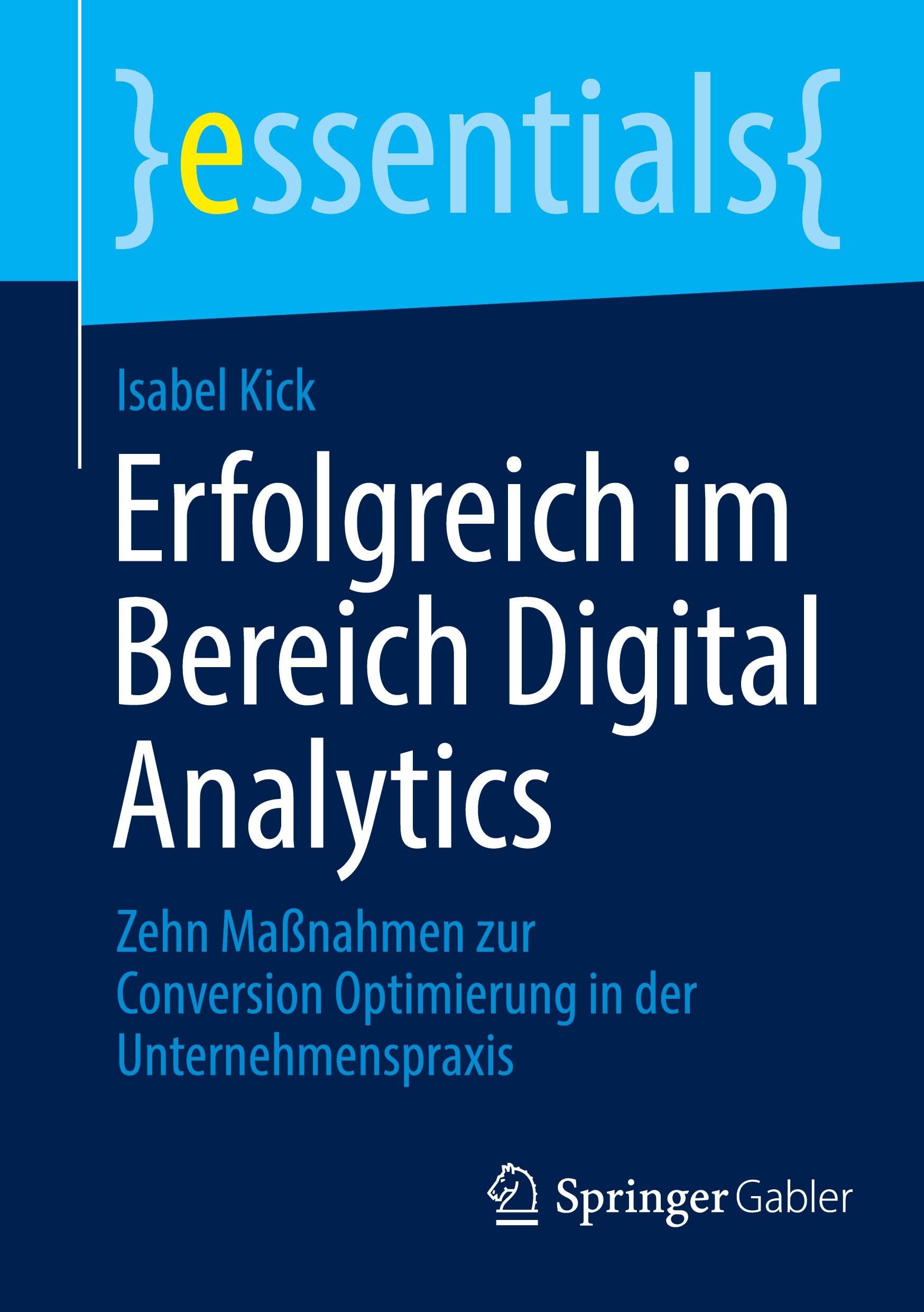 Erfolgreich im Bereich Digital Analytics: Zehn Maßnahmen zur Conversion Optimierung in der Unternehmenspraxis (essentials) Law